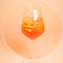Load image into Gallery viewer, Wine glass / Aperol glass - They see me aperollin